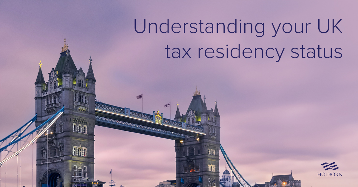 Understanding Your Uk Tax Residency Status Holborn Assets