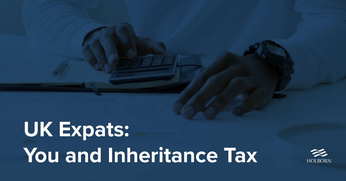 Expats-You and UK Inheritance Tax - Holborn Assets