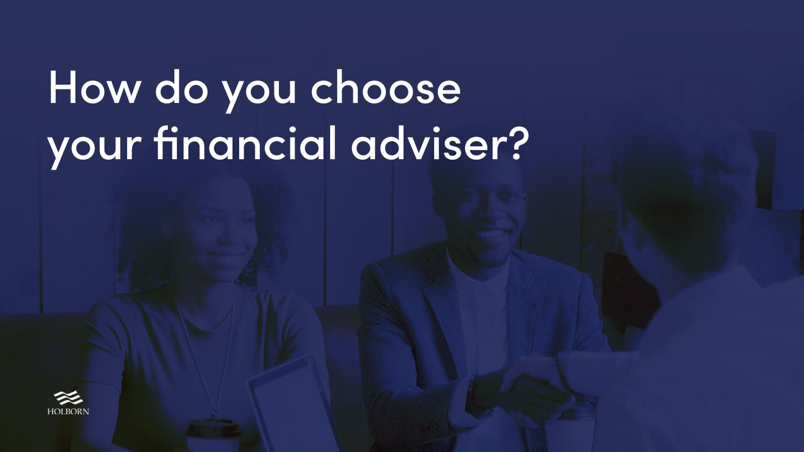 How to Choose a Financial Adviser | Holborn Assets