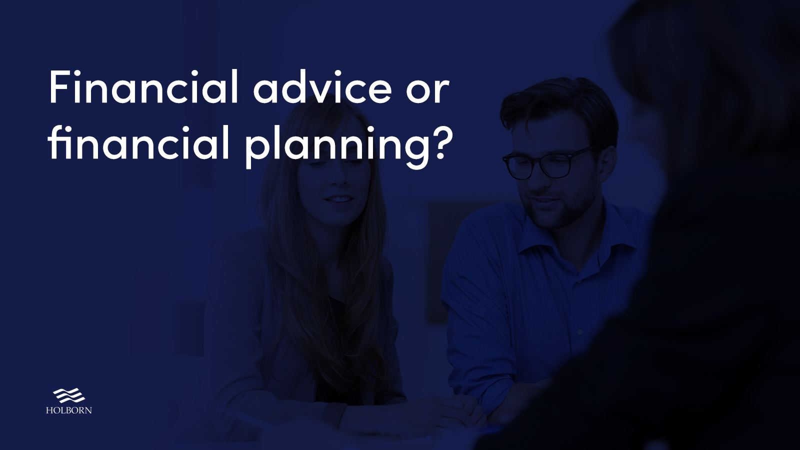 Do I Need Financial Advice Or Financial Planning Holborn Assets