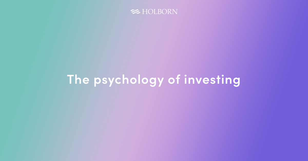 Behavioural Finance: The Psychology Of Investing | Holborn Assets